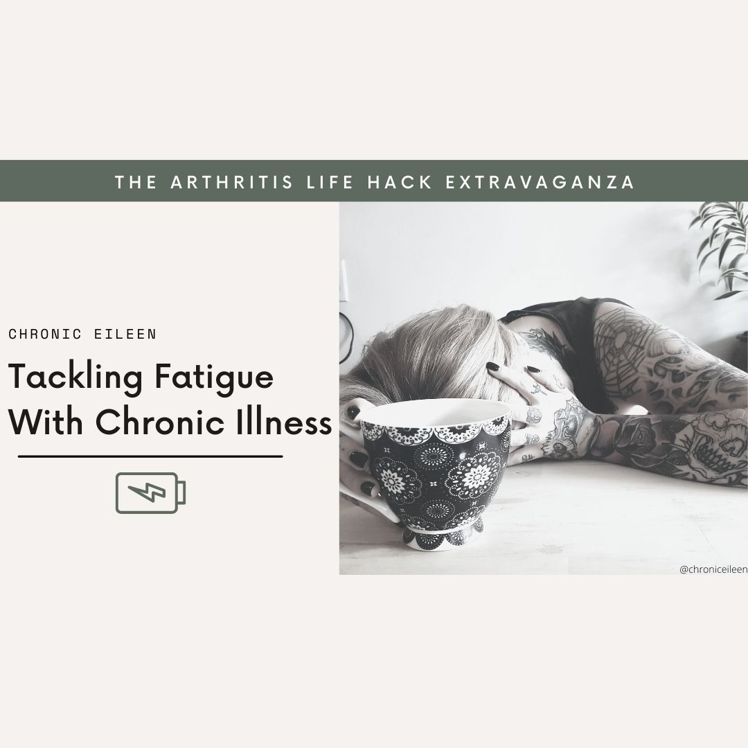 The Arthritis Life Hack Extravaganza: Tackling Fatigue With Chronic Illness